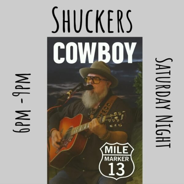 A bearded man wearing a hat and sunglasses plays guitar and sings into a microphone. Text reads: Shuckers COWBOY Mile Marker 13. 6PM-9PM Saturday Night.