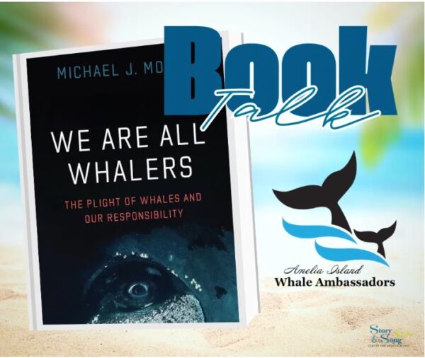 A book titled We Are All Whalers: The Plight of Whales and Our Responsibility by Michael J. Moore on a beach-themed background with the text Book Talk and the Amelia Island Whale Ambassadors logo.