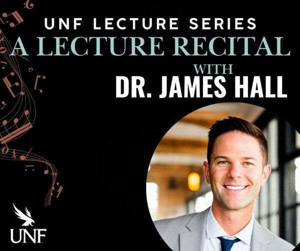 UNF A Lecture Recital with Dr. James Hall